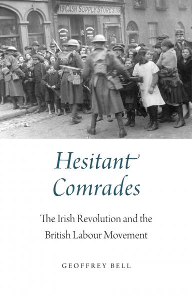 Hesitant Comrades: The Irish Revolution and the British Labour Movement