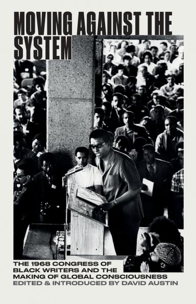 Moving Against the System: The 1968 Congress of Black Writers and the Making of Global Consciousness