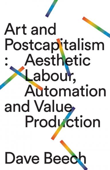 Art and Postcapitalism: Aesthetic Labour Automation and Value Production