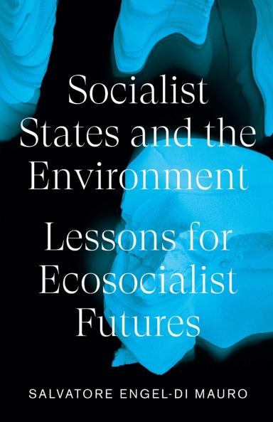 Socialist States and the Environment: Lessons for Eco-Socialist Futures
