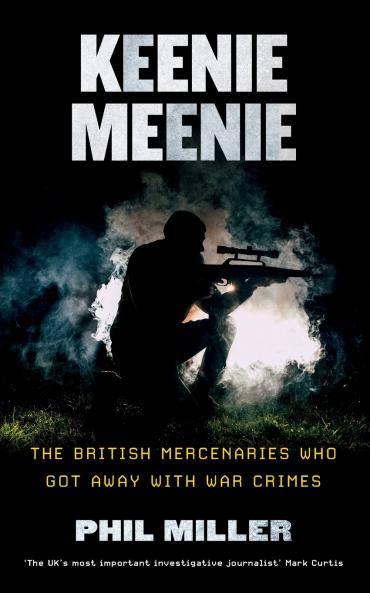 Keenie Meenie: The British Mercenaries Who Got Away with War Crimes