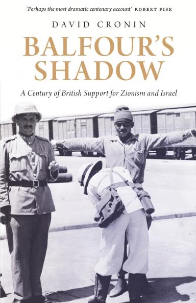 Balfour's Shadow: A Century of British Support for Zionism and Israel