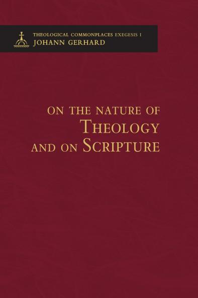 On the Nature of Theology and on Scripture - Theological Commonplaces - 2nd edition