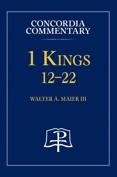 1 Kings 12-22 - Concordia Commentary