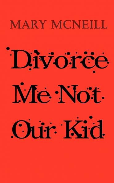 Divorce Me Not Our Kid