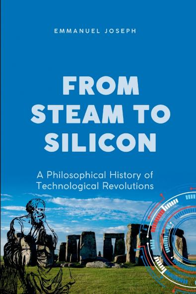 From Steam to Silicon A Philosophical History of Technological Revolutions