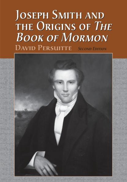 Joseph Smith and the Origins of The Book of Mormon 2d ed.