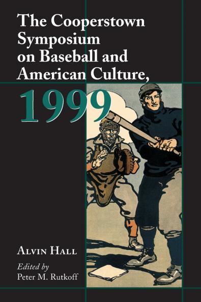 The Cooperstown Symposium on Baseball and American Culture 1999