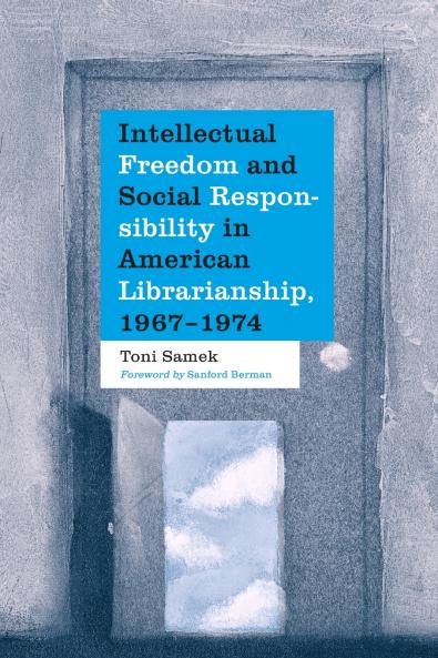 Intellectual Freedom and Social Responsibility in American Librarianship 1967-1974
