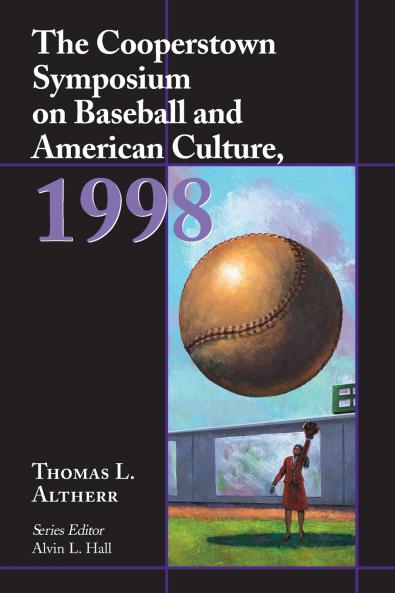 The Cooperstown Symposium on Baseball and American Culture 1998