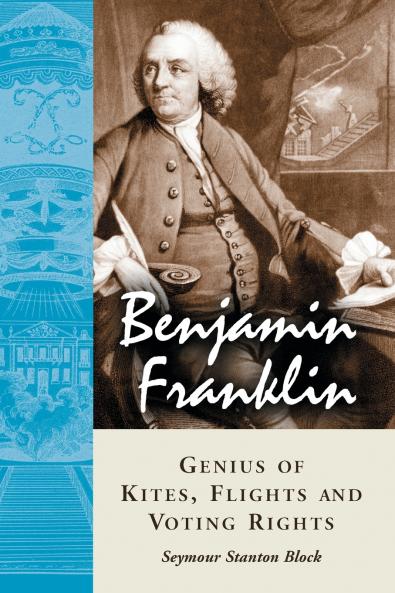 Benjamin Franklin Genius of Kites Flights and Voting Rights