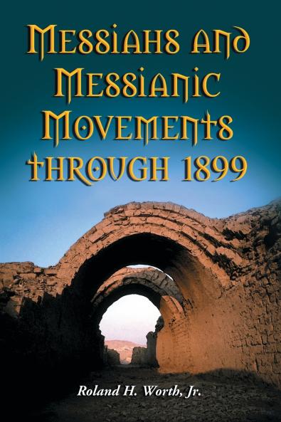 Messiahs and Messianic Movements through 1899