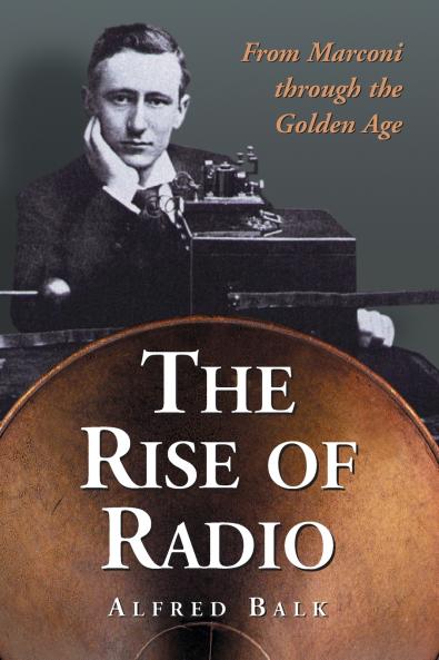 The Rise of Radio from Marconi through the Golden Age
