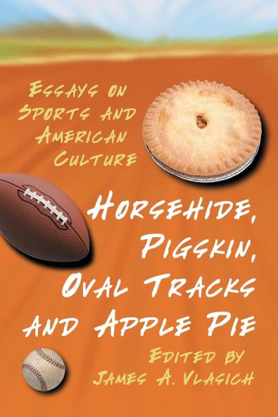 Horsehide Pigskin Oval Tracks and Apple Pie