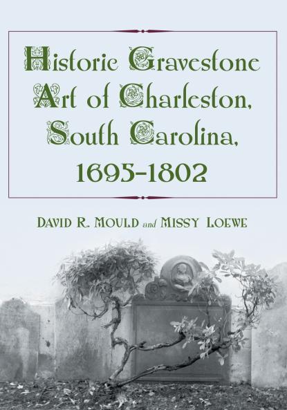 Historic Gravestone Art of Charleston South Carolina 1695-1802
