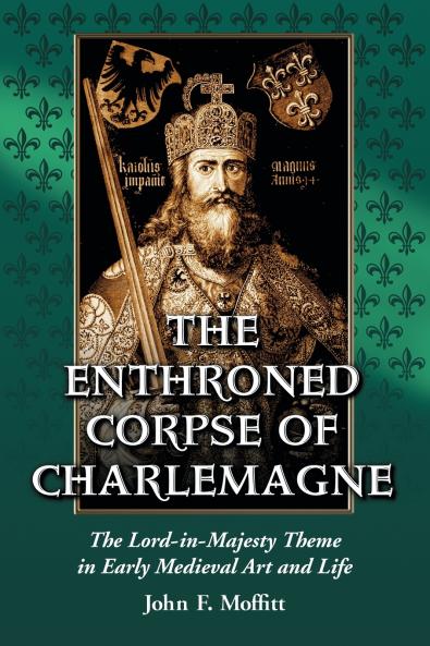 The Enthroned Corpse of Charlemagne