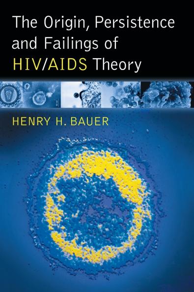 The Origin Persistence and Failings of HIV/AIDS Theory