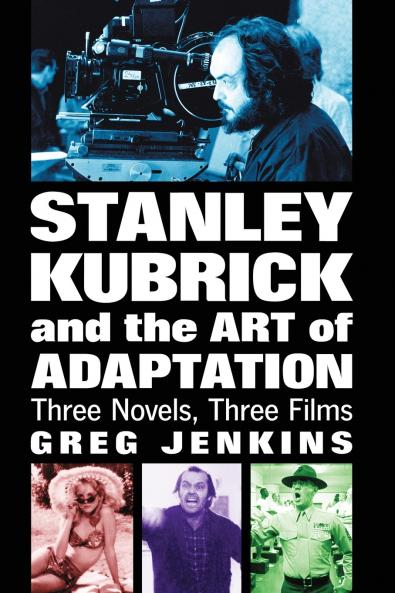 Stanley Kubrick and the Art of Adaptation