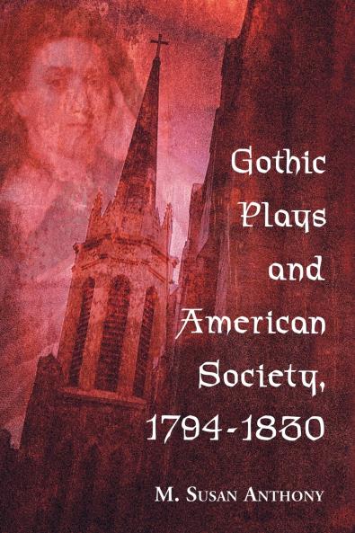 Gothic Plays and American Society 1794-1830