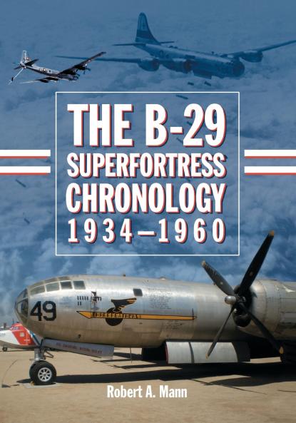 The B-29 Superfortress Chronology 1934-1960