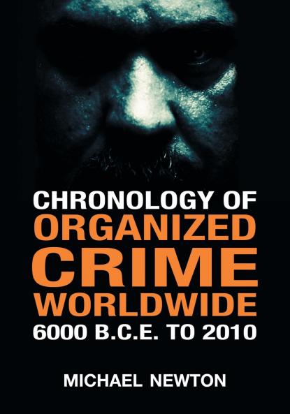 Chronology of Organized Crime Worldwide 6000 B.C.E. to 2010