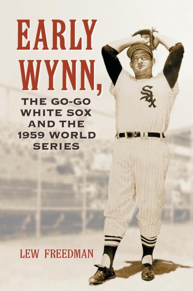 Early Wynn the Go-Go White Sox and the 1959 World Series