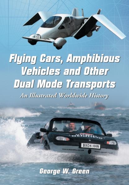 Flying Cars Amphibious Vehicles and Other Dual Mode Transports