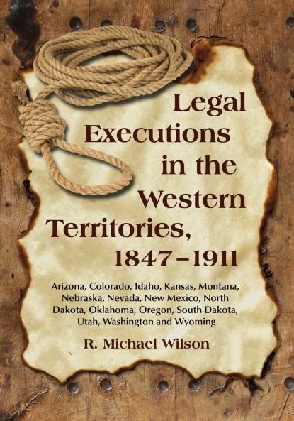 Legal Executions in the Western Territories 1847-1911