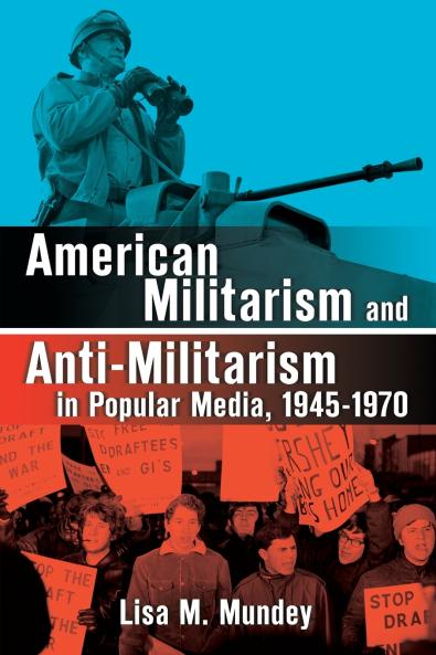 American Militarism and Anti-Militarism in Popular Media 1945-1970