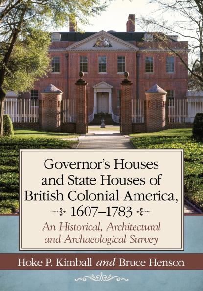 Governor's Houses and State Houses of British Colonial America 1607-1783
