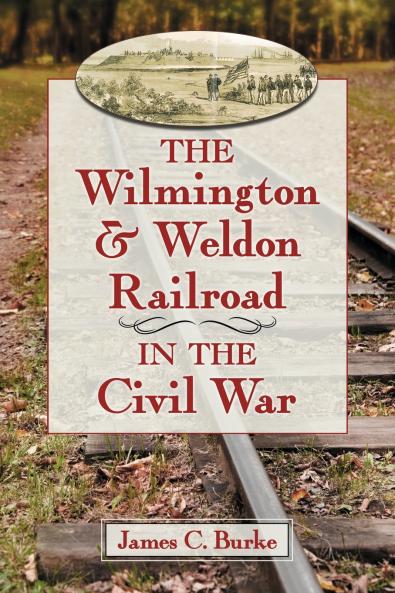 The Wilmington & Weldon Railroad in the Civil War