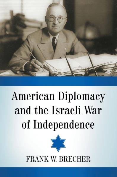 American Diplomacy and the Israeli War of Independence