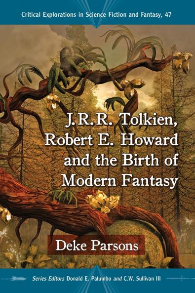 J.R.R. Tolkien Robert E. Howard and the Birth of Modern Fantasy