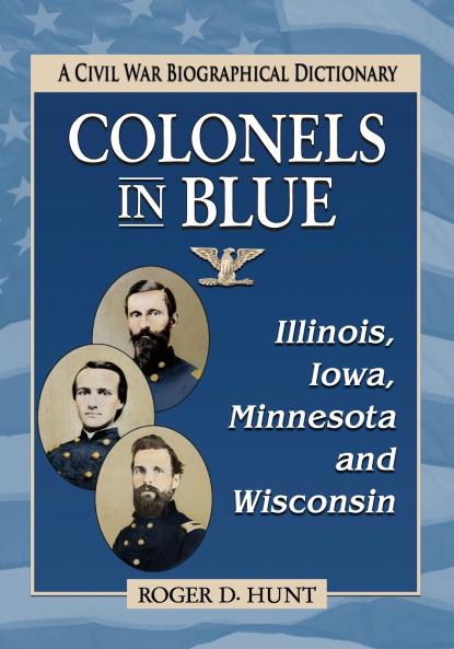 Colonels in Blue--Illinois Iowa Minnesota and Wisconsin