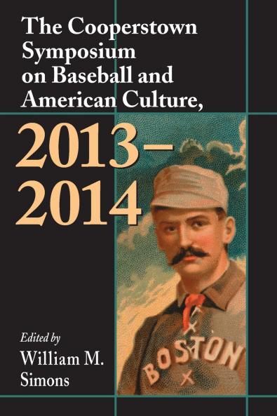 The Cooperstown Symposium on Baseball and American Culture 2013-2014