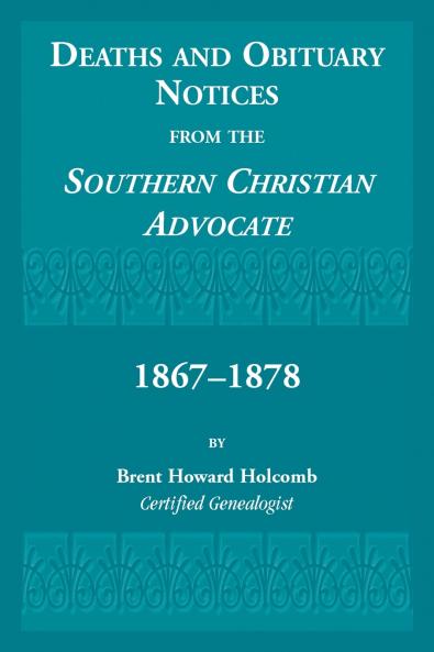 Deaths and Obituary Notices from the Southern Christian Advocate. 1867-1878