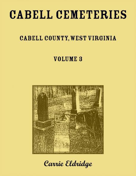 Cabell Cemeteries. Cabell County West Virginia Volume 3