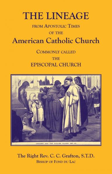 The Lineage from Apostolic Times of the American Catholic Church. Commonly called the Episcopal Church