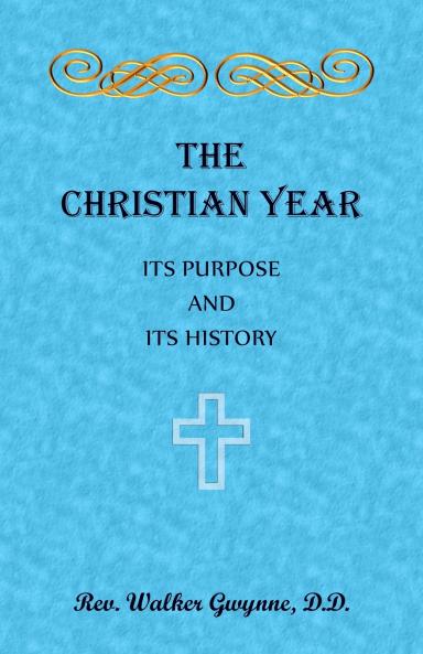 The Christian Year. Its Purpose and Its History