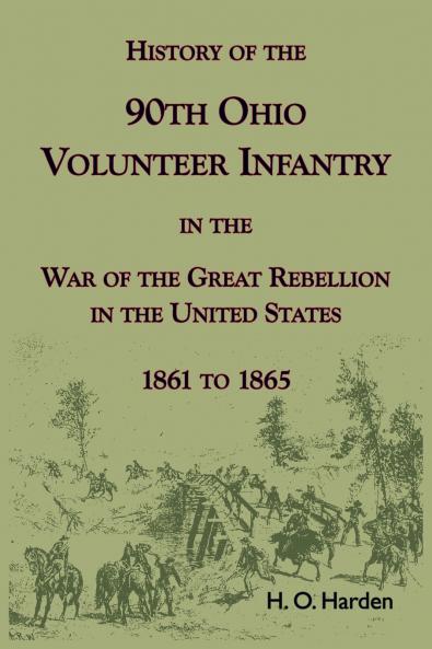 History of the 90th Onio Volunteer Infantry in the War of the Great Rebellion in the United States 1861 to 1865