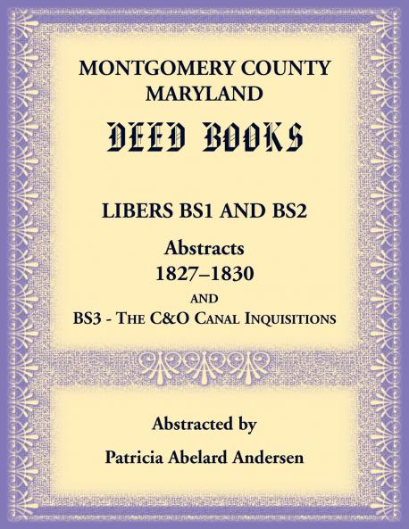 Montgomery County Maryland Deed Books Libers BS1 and BS2 Abstracts 1827-1830  and BS3 - The C&O Canal Inquisitions