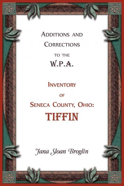 Additions and Corrections to the W.P.A. Inventory of Seneca County Ohio