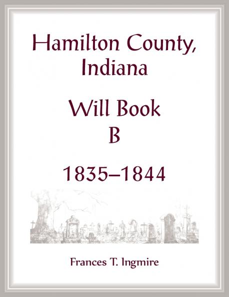 Hamilton County Indiana Will Book B 1835-1844