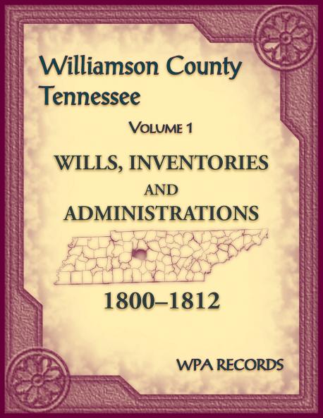 Williamson County Tennessee Volume 1. Wills Inventories and Administrations 1800-1812