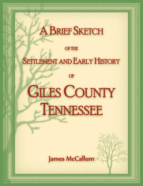 A Brief Sketch of the Settlement and Early History of Giles County Tennessee