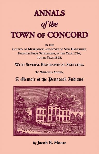 Annals of the Town of Concord in the County of Merrimack and State of New Hampshire From Its First Settlement in the Year 1726 to the Year 1823