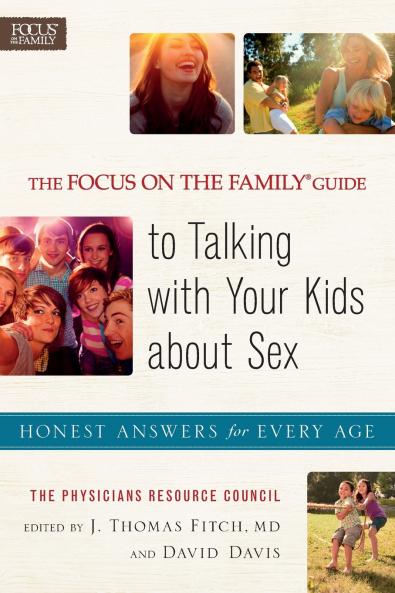 Focus on the Family�� Guide to Talking with Your Kids about Sex