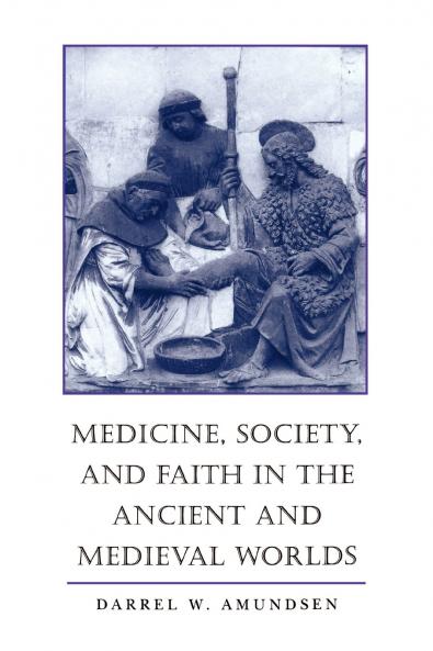 Medicine Society and Faith in the Ancient and Medieval Worlds