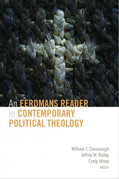 An Eerdmans Reader in Contemporary Political Theology