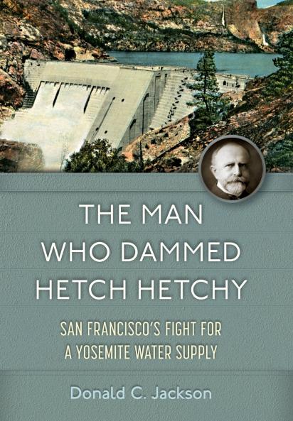 The Man Who Dammed Hetch Hetchy